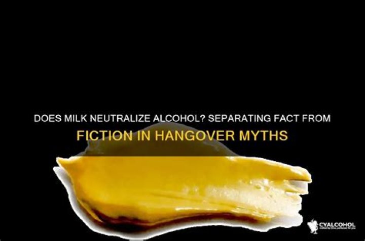 Does milk neutralize alcohol?