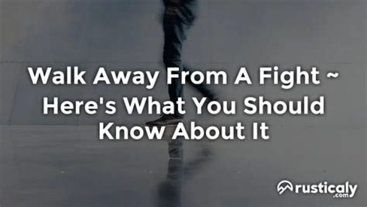 Should you walk away from a fight?