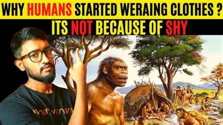 When and why did humans start wearing clothes?